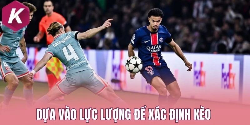 Dựa vào lực lượng để xác định kèo