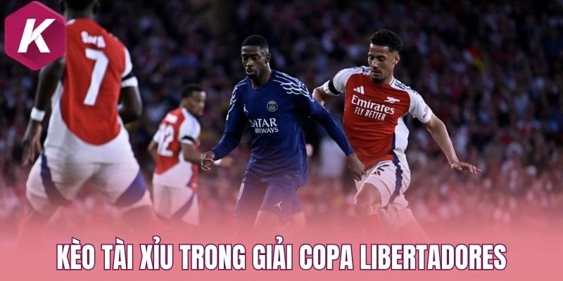 Kèo tài xỉu trong giải Copa Libertadores