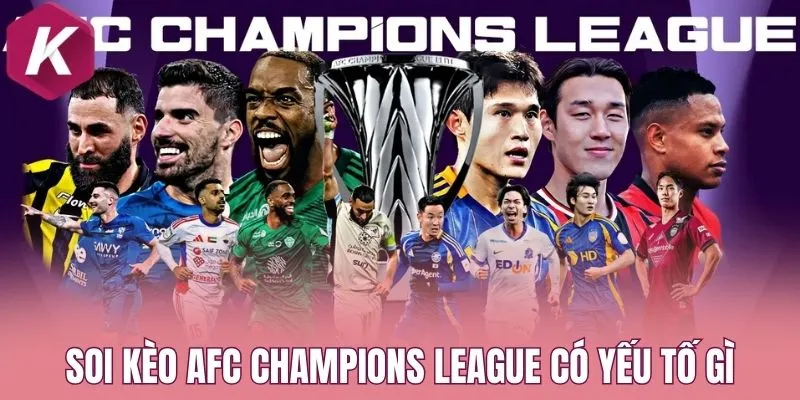 Soi kèo AFC Champions League có yếu tố gì