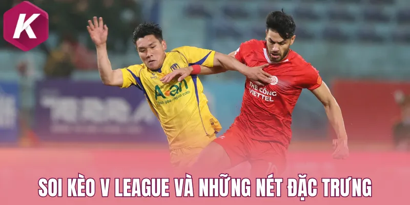 Soi kèo V League và những nét đặc trưng về hệ thống tỷ lệ