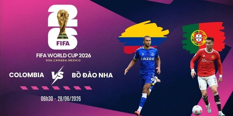 Soi kèo Colombia vs Bồ Đào Nha - Bảng K World Cup 06h30 28/06/2026