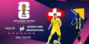 Soi kèo nhà cái Thụy Sĩ vs Bosnia and Herzegovina - Bảng B World Cup 02h00 19/06/2026