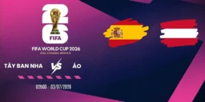 Soi kèo nhà cái Tây Ban Nha vs Áo - Vòng 1/16 World Cup 02h00 03/07/2026